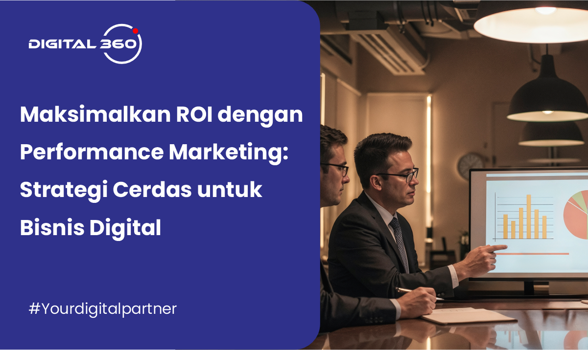 Maksimalkan ROI dengan Performance Marketing: Strategi Cerdas untuk Bisnis Digital